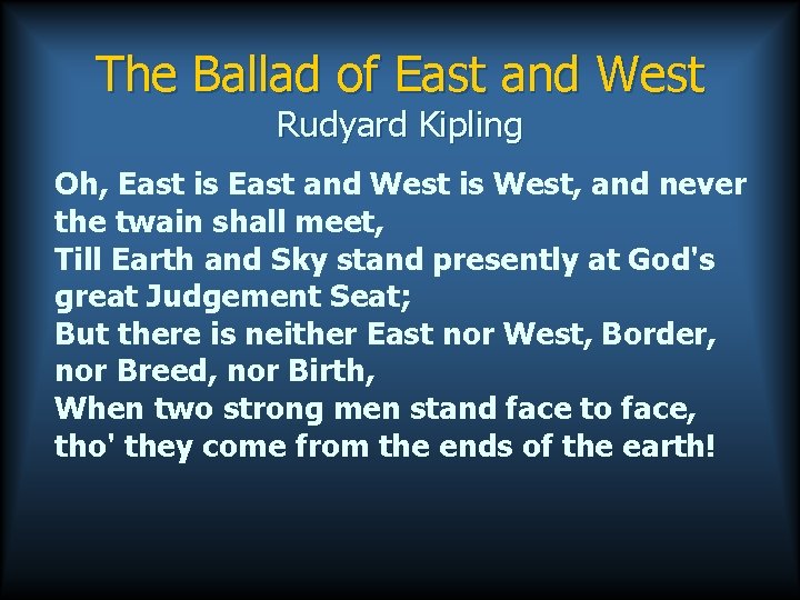 The Ballad of East and West Rudyard Kipling Oh, East is East and West