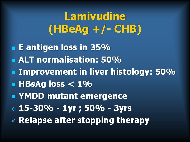 Lamivudine (HBe. Ag +/- CHB) E antigen loss in 35% n ALT normalisation: 50%