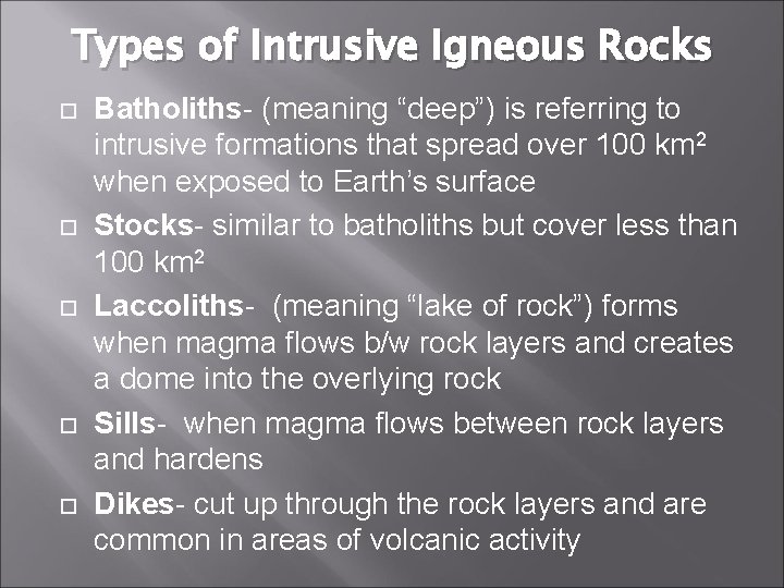Types of Intrusive Igneous Rocks Batholiths- (meaning “deep”) is referring to intrusive formations that