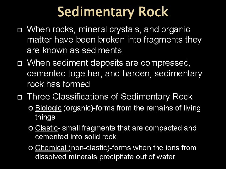 Sedimentary Rock When rocks, mineral crystals, and organic matter have been broken into fragments