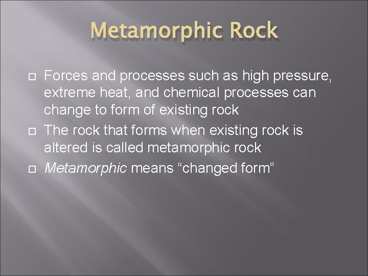 Metamorphic Rock Forces and processes such as high pressure, extreme heat, and chemical processes