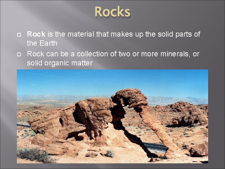 Rocks Rock is the material that makes up the solid parts of the Earth