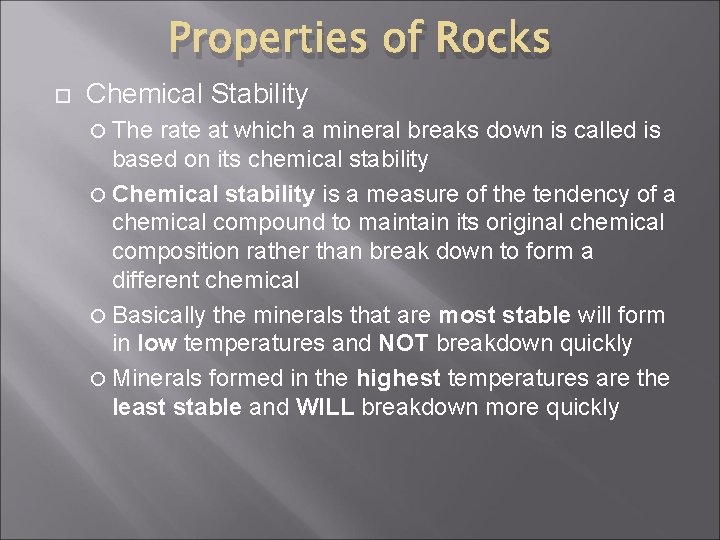Properties of Rocks Chemical Stability The rate at which a mineral breaks down is