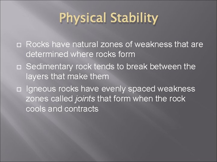Physical Stability Rocks have natural zones of weakness that are determined where rocks form