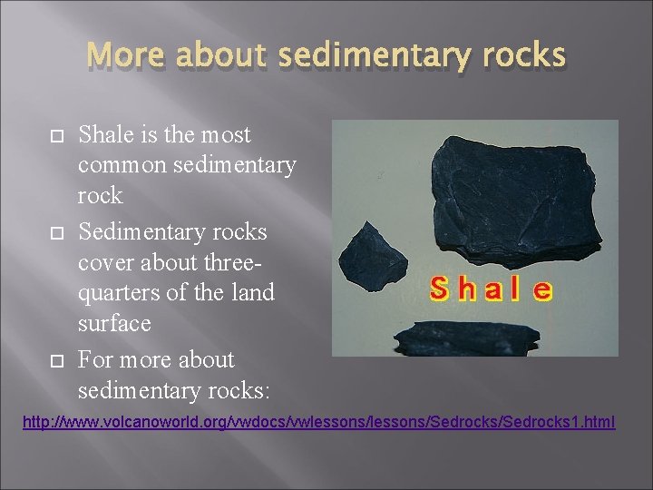 More about sedimentary rocks Shale is the most common sedimentary rock Sedimentary rocks cover