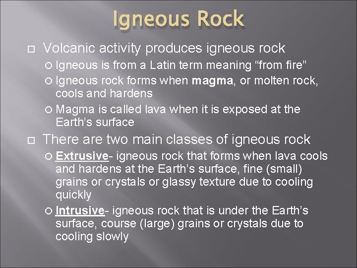 Igneous Rock Volcanic activity produces igneous rock Igneous is from a Latin term meaning