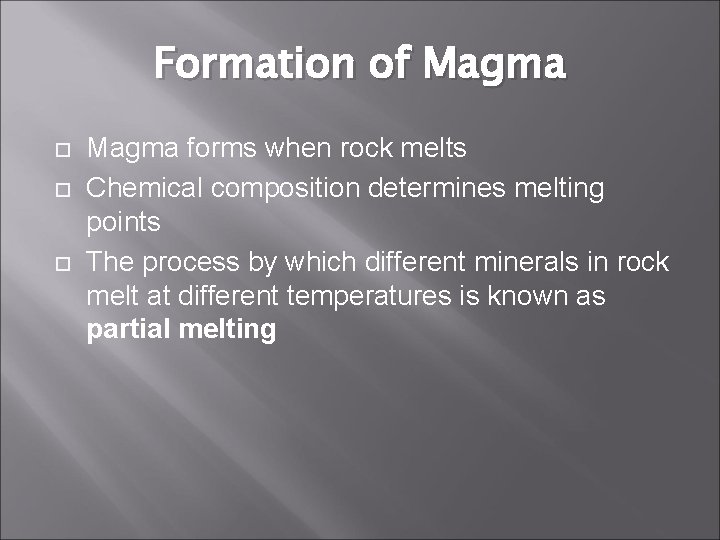 Formation of Magma forms when rock melts Chemical composition determines melting points The process