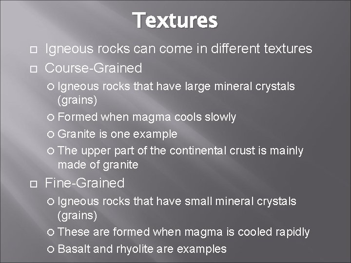 Textures Igneous rocks can come in different textures Course-Grained Igneous rocks that have large