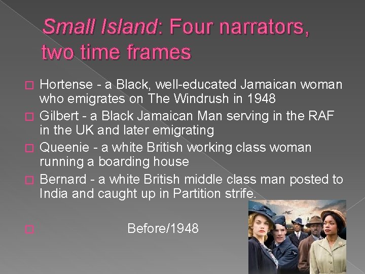 Small Island: Four narrators, two time frames Hortense - a Black, well-educated Jamaican woman Small Island: Four narrators, two time frames Hortense - a Black, well-educated Jamaican woman