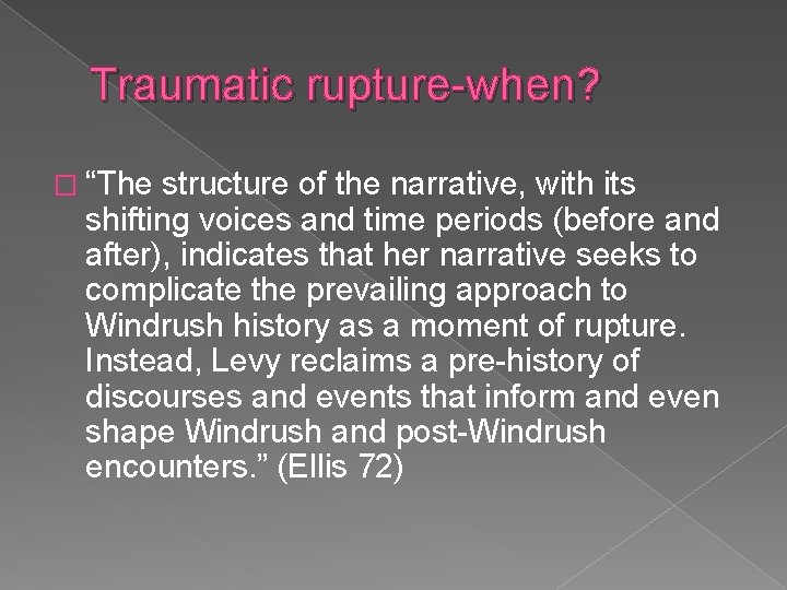 Traumatic rupture-when? � “The structure of the narrative, with its shifting voices and time