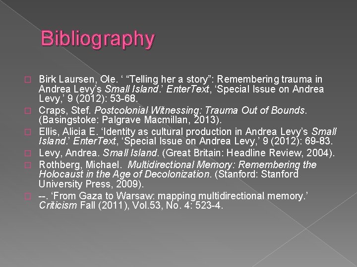 Bibliography � � � Birk Laursen, Ole. ‘ “Telling her a story”: Remembering trauma Bibliography � � � Birk Laursen, Ole. ‘ “Telling her a story”: Remembering trauma