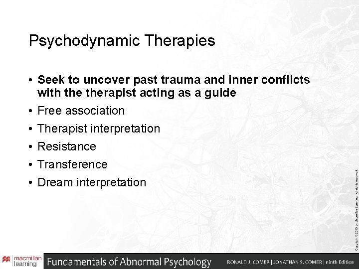 Psychodynamic Therapies • Seek to uncover past trauma and inner conflicts with therapist acting Psychodynamic Therapies • Seek to uncover past trauma and inner conflicts with therapist acting