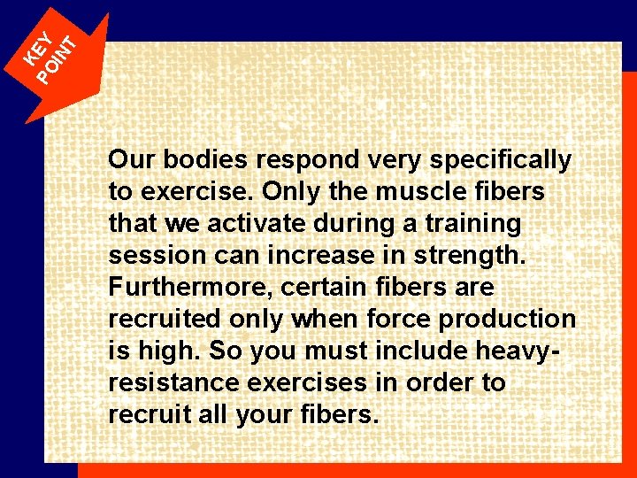K PO EY IN T Our bodies respond very specifically to exercise. Only the