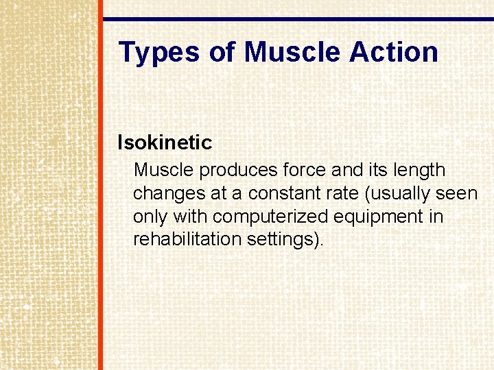 Types of Muscle Action Isokinetic Muscle produces force and its length changes at a