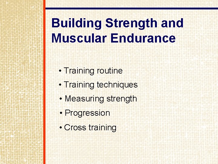 Building Strength and Muscular Endurance • Training routine • Training techniques • Measuring strength