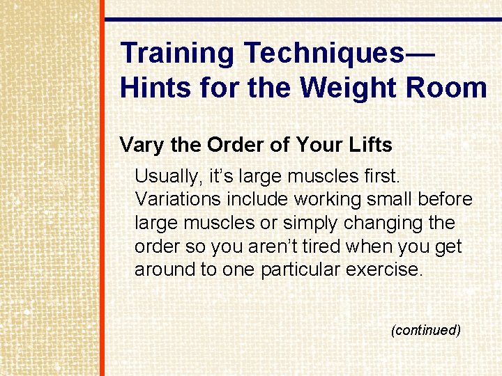 Training Techniques— Hints for the Weight Room Vary the Order of Your Lifts Usually,