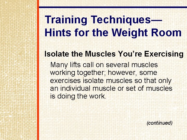 Training Techniques— Hints for the Weight Room Isolate the Muscles You’re Exercising Many lifts