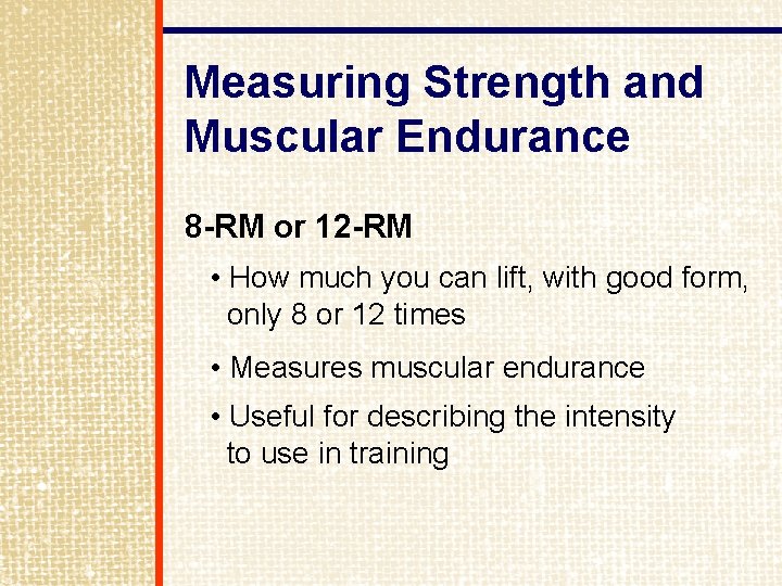 Measuring Strength and Muscular Endurance 8 -RM or 12 -RM • How much you