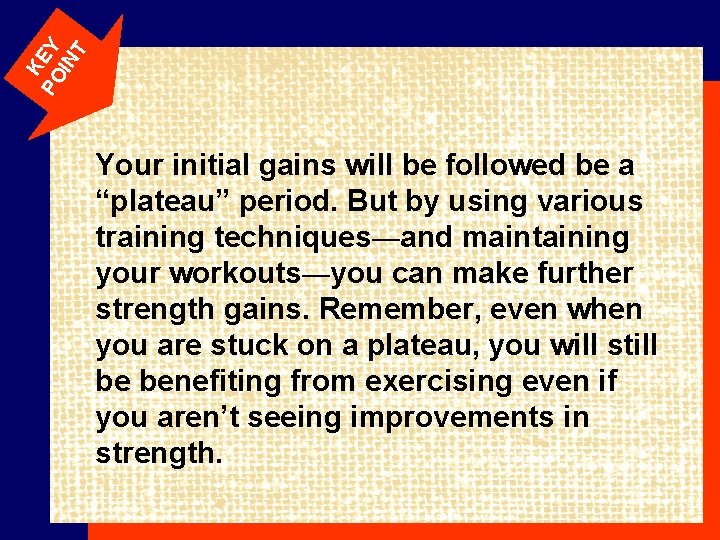 K PO EY IN T Your initial gains will be followed be a “plateau”