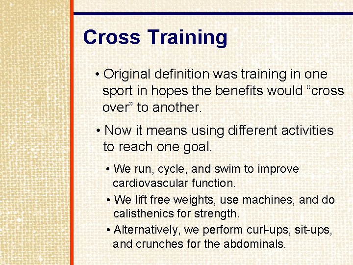 Cross Training • Original definition was training in one sport in hopes the benefits