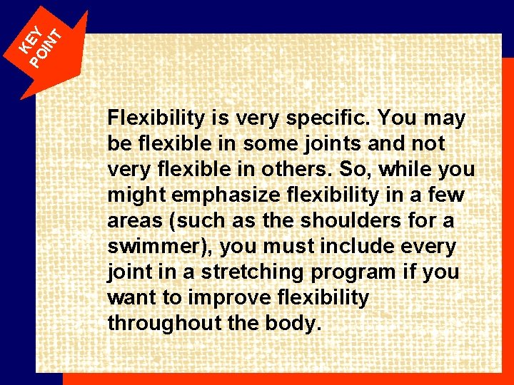 K PO EY IN T Flexibility is very specific. You may be flexible in