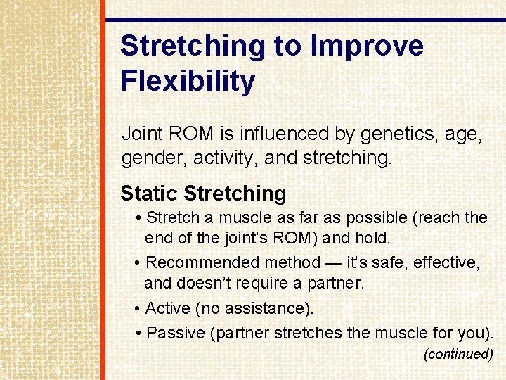 Stretching to Improve Flexibility Joint ROM is influenced by genetics, age, gender, activity, and