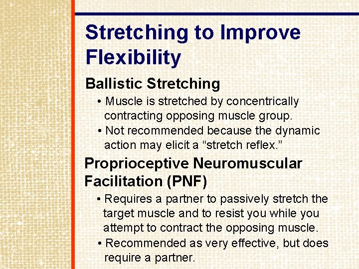 Stretching to Improve Flexibility Ballistic Stretching • Muscle is stretched by concentrically contracting opposing