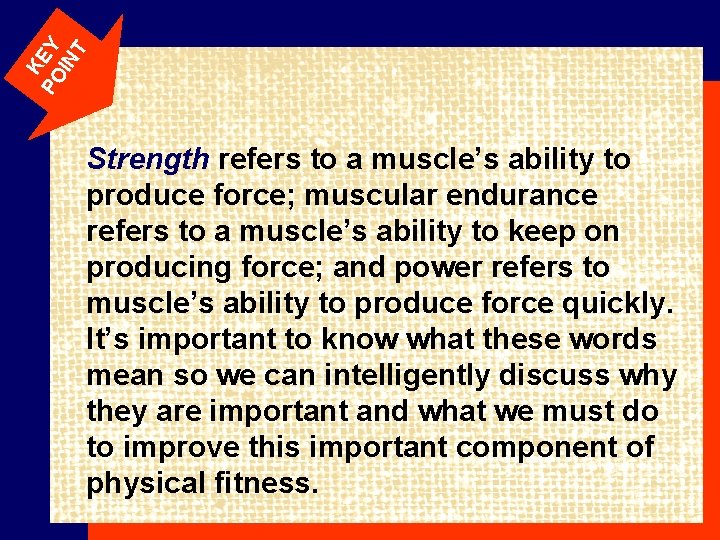 K PO EY IN T Strength refers to a muscle’s ability to produce force;