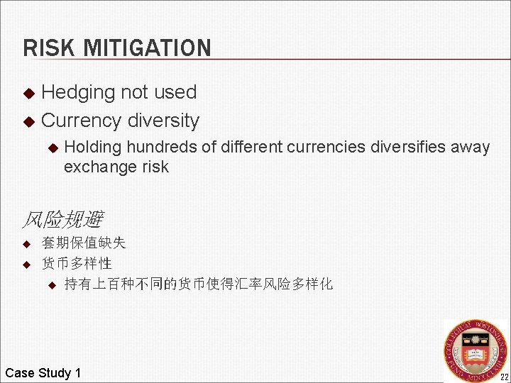 RISK MITIGATION Hedging not used u Currency diversity u u Holding hundreds of different