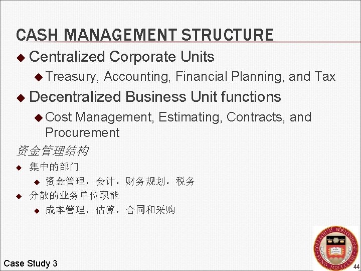 CASH MANAGEMENT STRUCTURE u Centralized u Treasury, Corporate Units Accounting, Financial Planning, and Tax