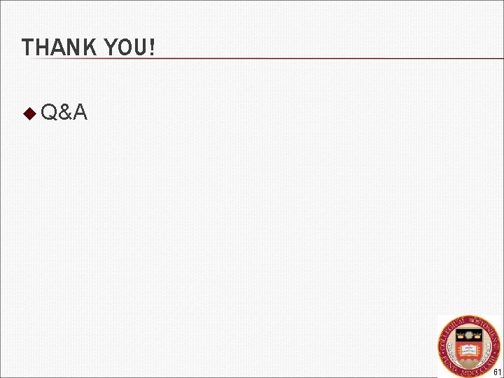 THANK YOU! u Q&A 61 
