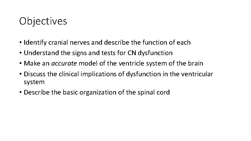 Objectives • Identify cranial nerves and describe the function of each • Understand the