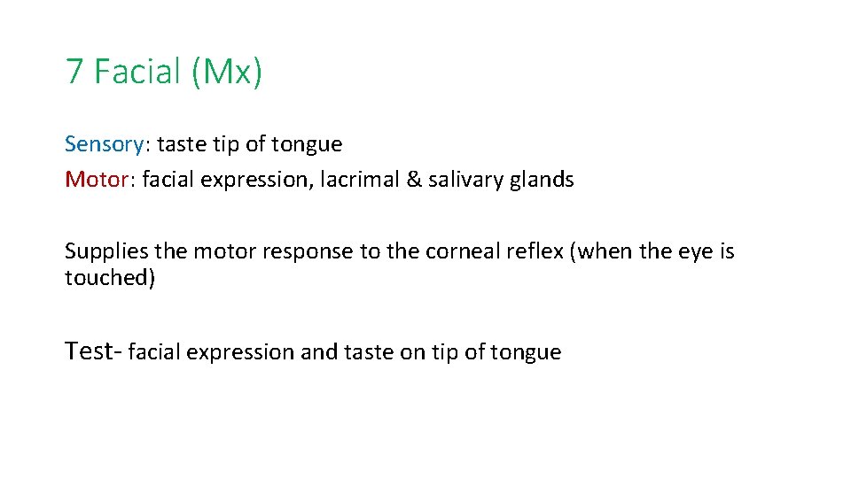 7 Facial (Mx) Sensory: taste tip of tongue Motor: facial expression, lacrimal & salivary