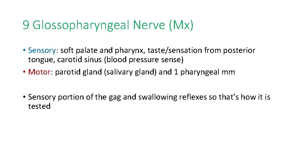 9 Glossopharyngeal Nerve (Mx) • Sensory: soft palate and pharynx, taste/sensation from posterior tongue,