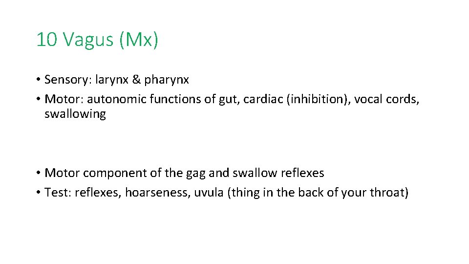 10 Vagus (Mx) • Sensory: larynx & pharynx • Motor: autonomic functions of gut,