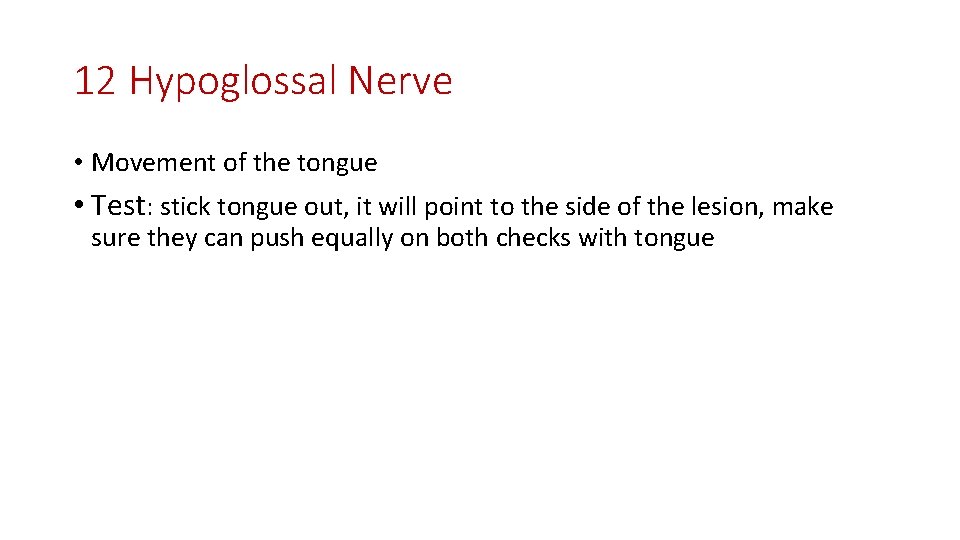 12 Hypoglossal Nerve • Movement of the tongue • Test: stick tongue out, it