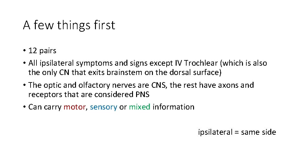 A few things first • 12 pairs • All ipsilateral symptoms and signs except