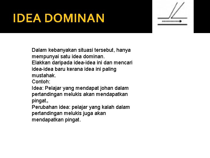 IDEA DOMINAN Dalam kebanyakan situasi tersebut, hanya mempunyai satu idea dominan. Elakkan daripada idea-idea