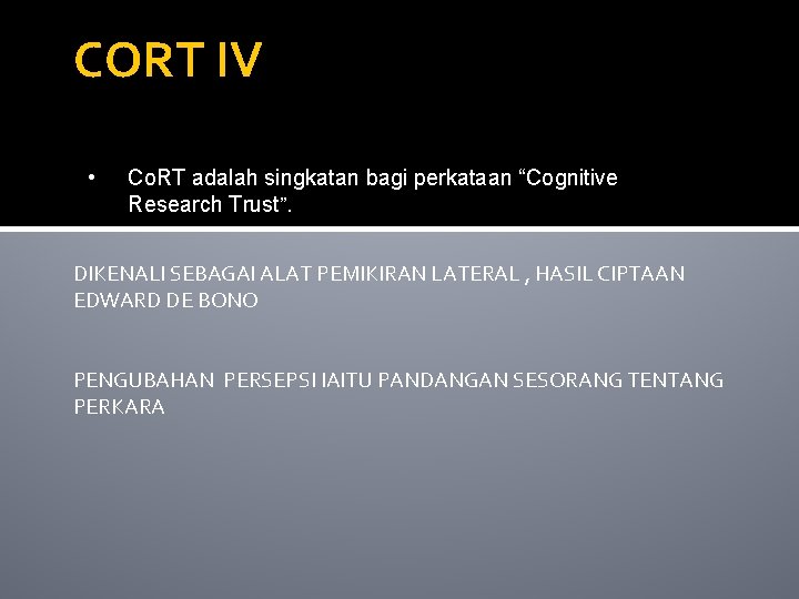 CORT IV • Co. RT adalah singkatan bagi perkataan “Cognitive Research Trust”. DIKENALI SEBAGAI