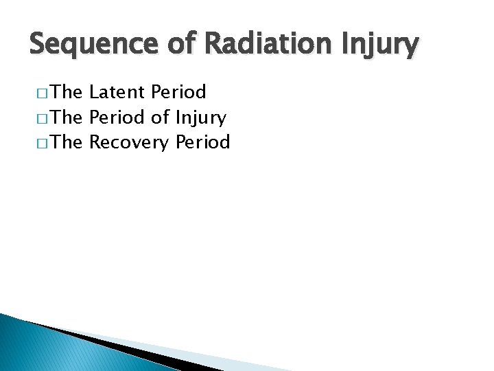 Sequence of Radiation Injury � The Latent Period � The Period of Injury �