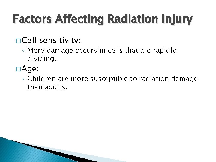 Factors Affecting Radiation Injury � Cell sensitivity: ◦ More damage occurs in cells that