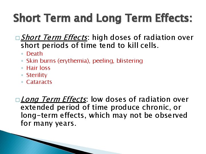 Short Term and Long Term Effects: � Short Term Effects: high doses of radiation