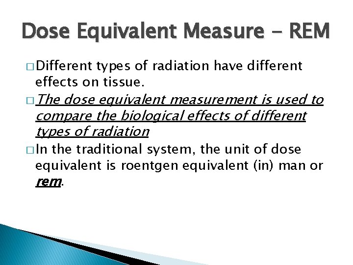 Dose Equivalent Measure - REM � Different types of radiation have different effects on