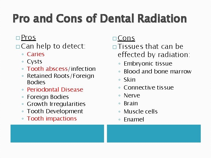 Pro and Cons of Dental Radiation � Pros � Can ◦ ◦ ◦ ◦