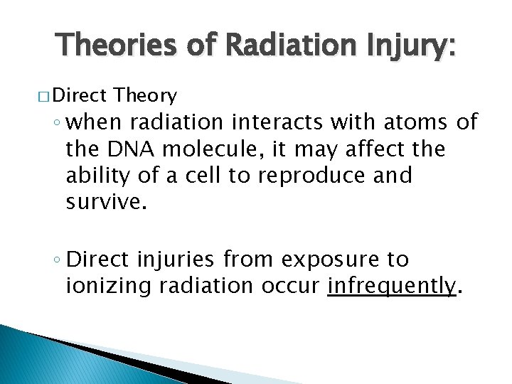 Theories of Radiation Injury: � Direct Theory ◦ when radiation interacts with atoms of