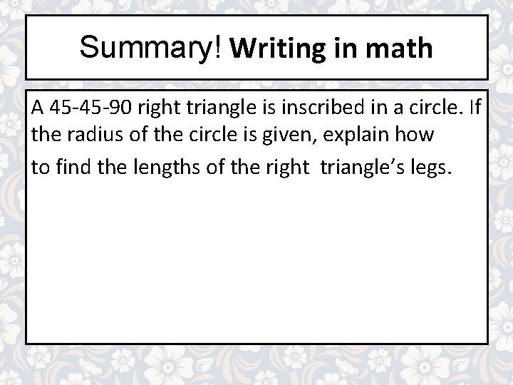 Summary! Writing in math A 45 -45 -90 right triangle is inscribed in a Summary! Writing in math A 45 -45 -90 right triangle is inscribed in a