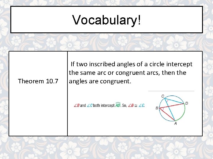 Vocabulary! Theorem 10. 7 If two inscribed angles of a circle intercept the same Vocabulary! Theorem 10. 7 If two inscribed angles of a circle intercept the same