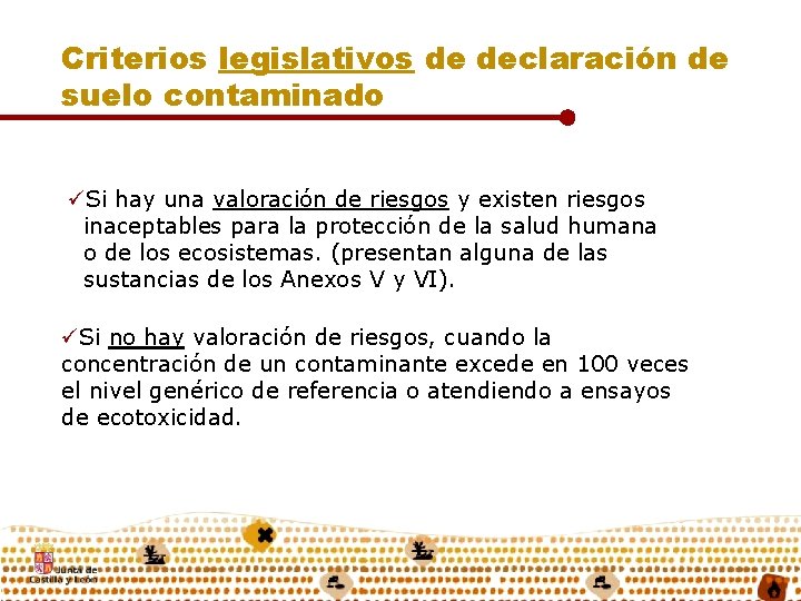 Criterios legislativos de declaración de suelo contaminado üSi hay una valoración de riesgos y