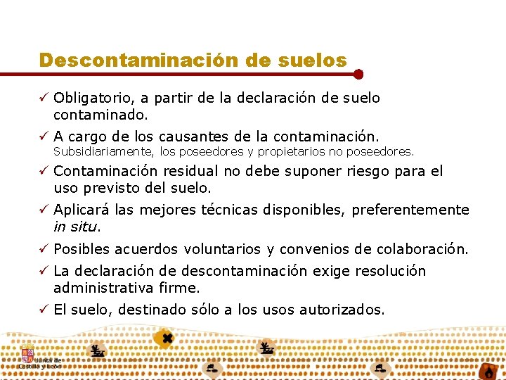Descontaminación de suelos ü Obligatorio, a partir de la declaración de suelo contaminado. ü