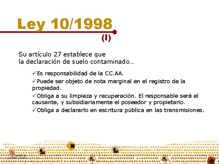 Ley 10/1998 (I) Su artículo 27 establece que la declaración de suelo contaminado… üEs